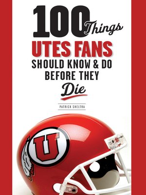 cover image of 100 Things Utes Fans Should Know & Do Before They Die